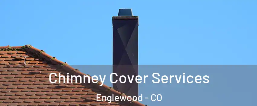  Chimney Cover Services Englewood - CO