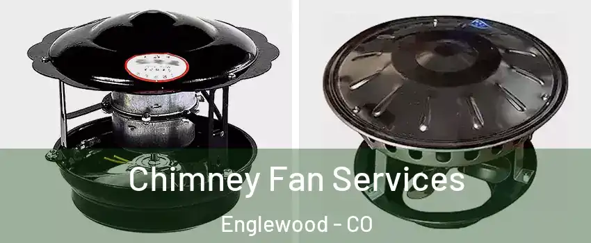  Chimney Fan Services Englewood - CO