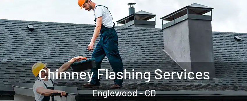 Chimney Flashing Services Englewood - CO