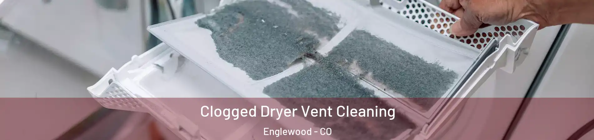  Clogged Dryer Vent Cleaning Englewood - CO