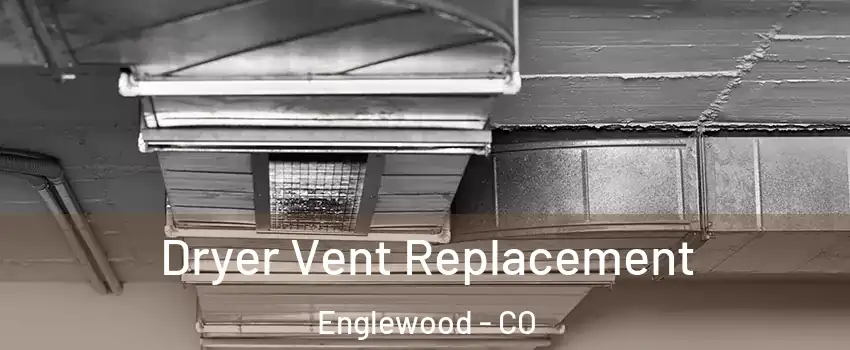 Dryer Vent Replacement Englewood - CO