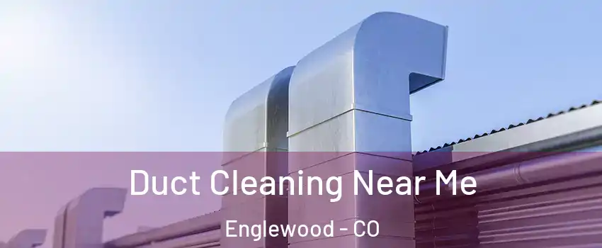  Duct Cleaning Near Me Englewood - CO