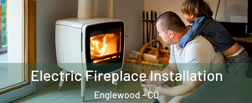  Electric Fireplace Installation Englewood - CO