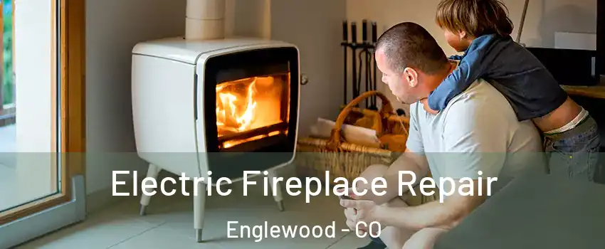  Electric Fireplace Repair Englewood - CO