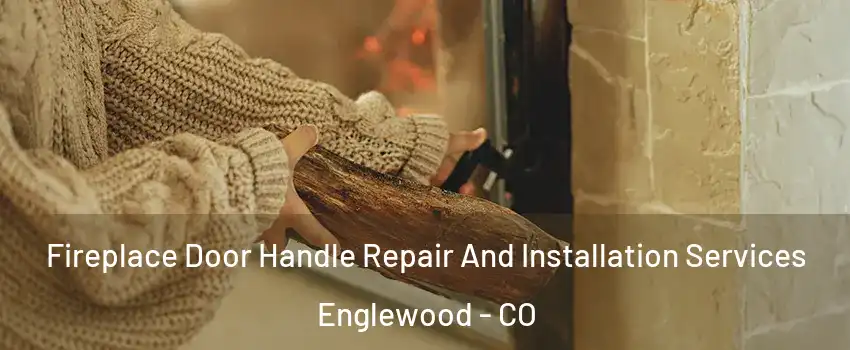  Fireplace Door Handle Repair And Installation Services Englewood - CO