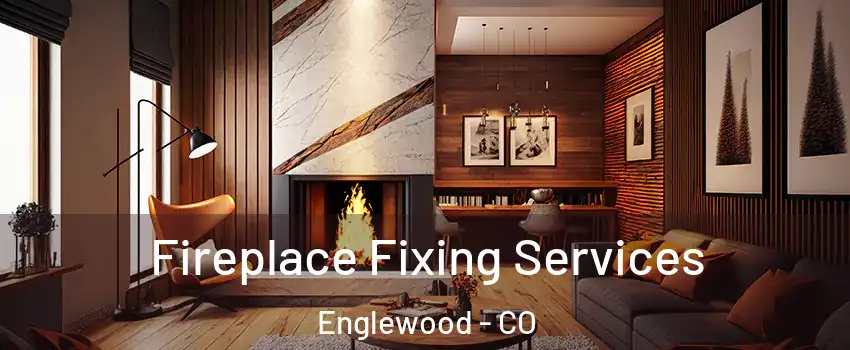  Fireplace Fixing Services Englewood - CO