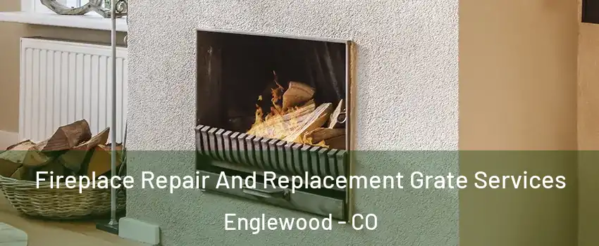  Fireplace Repair And Replacement Grate Services Englewood - CO