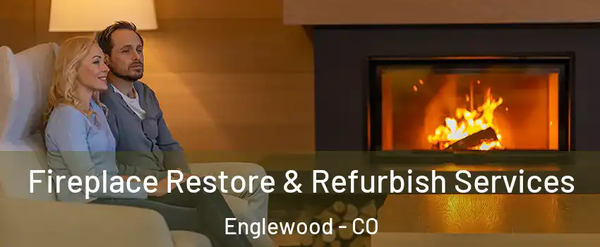  Fireplace Restore & Refurbish Services Englewood - CO