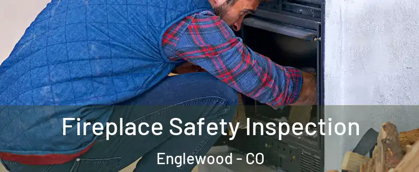  Fireplace Safety Inspection Englewood - CO