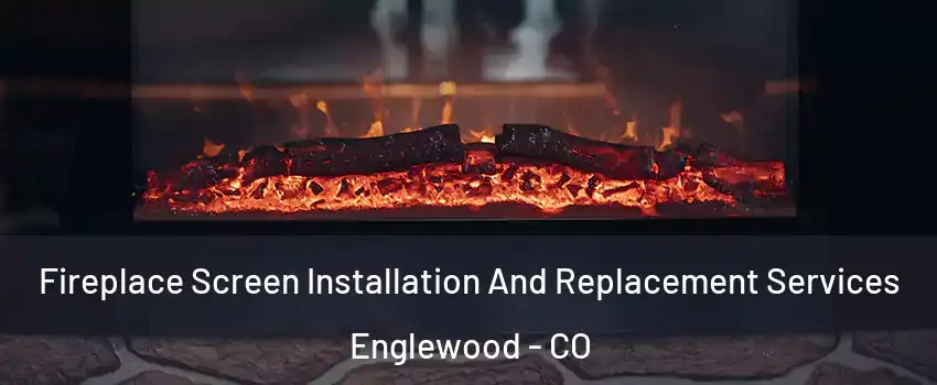  Fireplace Screen Installation And Replacement Services Englewood - CO