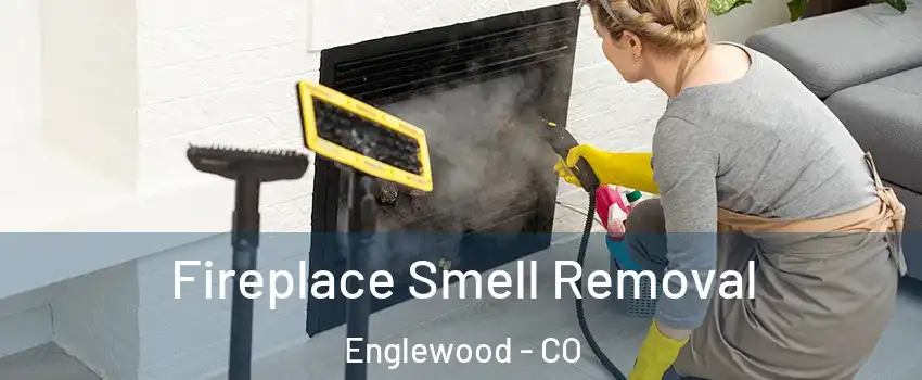  Fireplace Smell Removal Englewood - CO