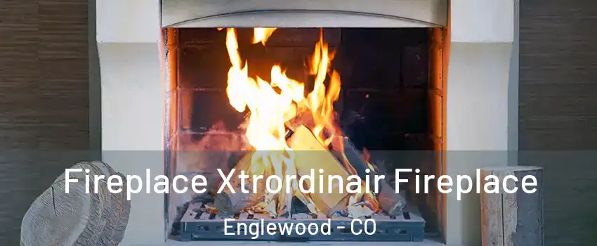  Fireplace Xtrordinair Fireplace Englewood - CO