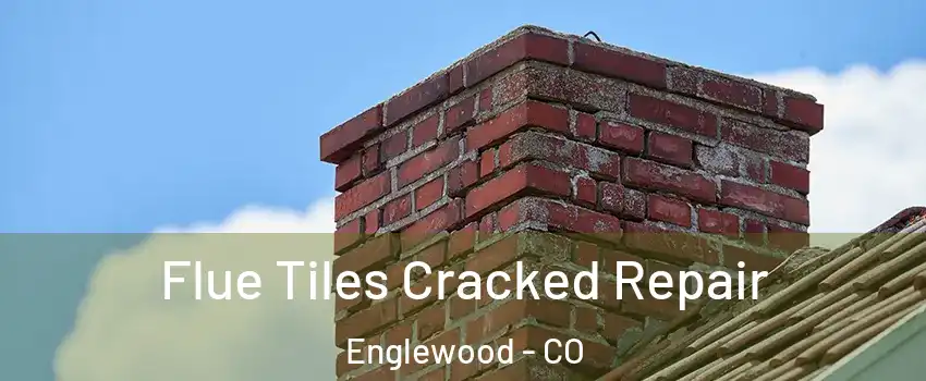  Flue Tiles Cracked Repair Englewood - CO