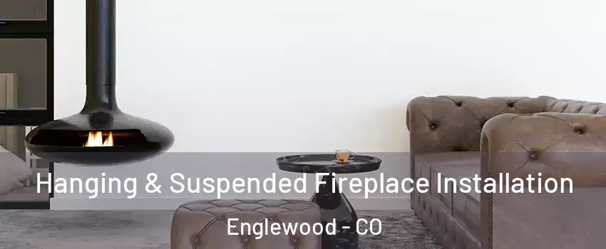  Hanging & Suspended Fireplace Installation Englewood - CO