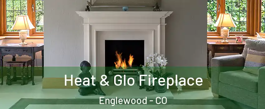  Heat & Glo Fireplace Englewood - CO