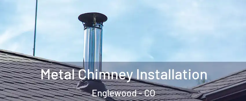  Metal Chimney Installation Englewood - CO