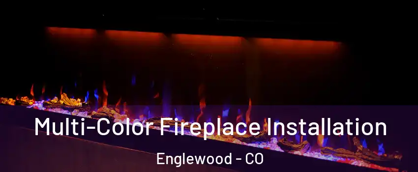 Multi-Color Fireplace Installation Englewood - CO
