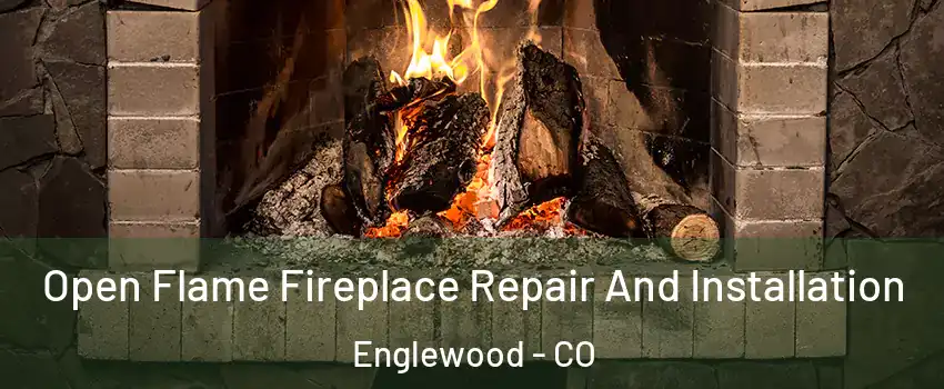  Open Flame Fireplace Repair And Installation Englewood - CO