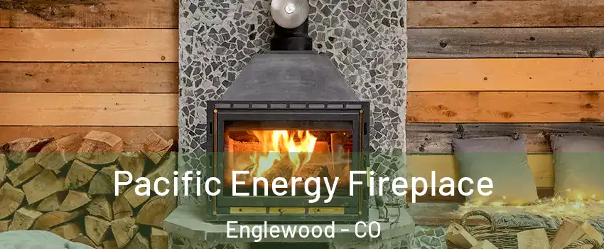  Pacific Energy Fireplace Englewood - CO
