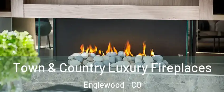  Town & Country Luxury Fireplaces Englewood - CO