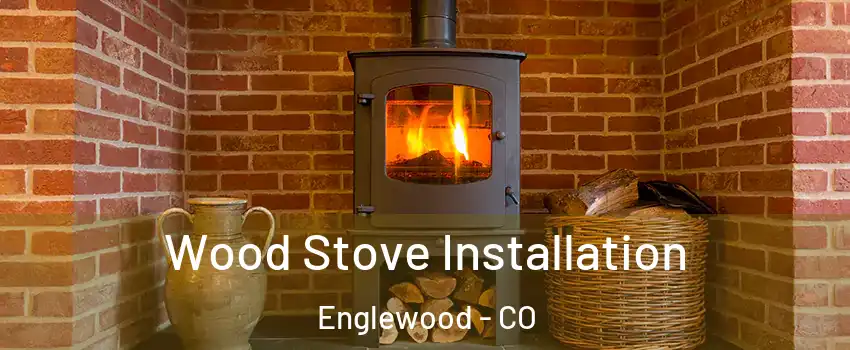  Wood Stove Installation Englewood - CO