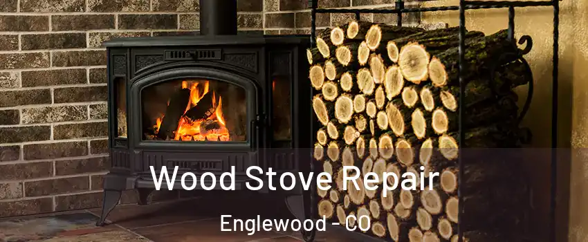  Wood Stove Repair Englewood - CO